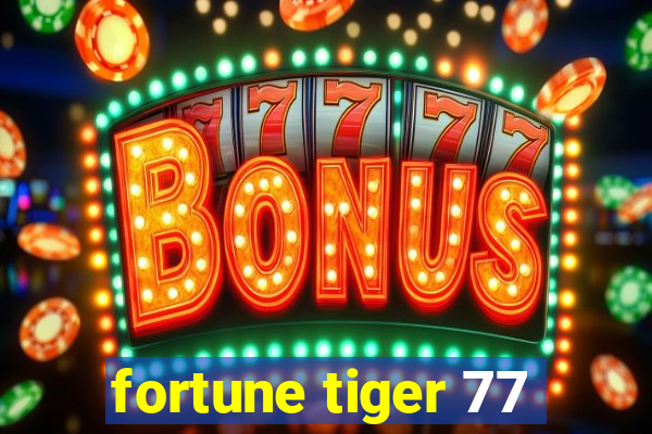 fortune tiger 77